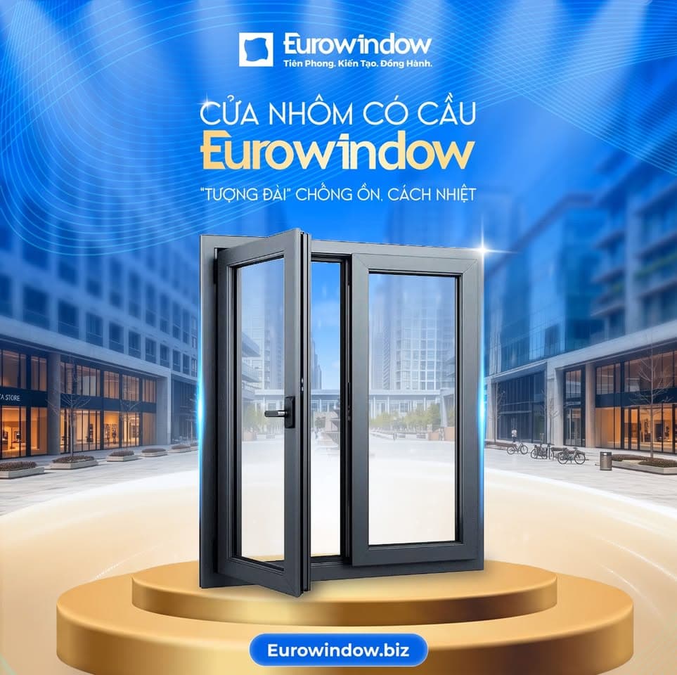 Vì Sao Cửa Nhôm Có Cầu Eurowindow Vẫn Là Chuẩn Mực Chống Ồn & Cách Nhiệt Hàng Đầu?